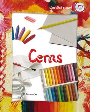 ¡QUE FACIL ES PINTAR! CERAS | 9788434228771 | Casanovas, Alba;Ricart Buxó, Marta;Sala Guàrdia, Eva;Del Corral, Jorge;Obón San José, Ana
