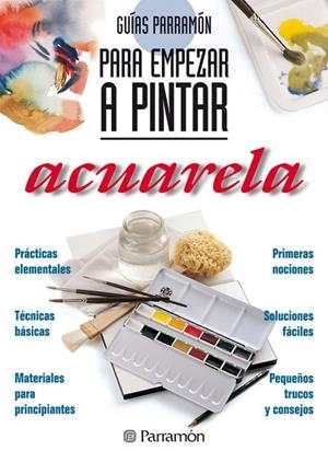 GUIAS PARRAMON PARA EMPEZAR A PINTAR ACUARELA | 9788434220409 | PARRAMON, EQUIPO;Martín Roig, Gabriel