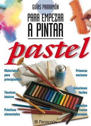 GUIAS PARRAMON PARA EMPEZAR A PINTAR PASTEL | 9788434220430 | PARRAMON, EQUIPO