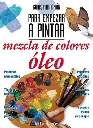 GUIAS PARRAMON PARA EMPEZAR A PINTAR MEZCLA DE COLORES:OLEO | 9788434221826 | PARRAMON, EQUIPO