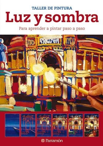 LUZ Y SOMBRA PARA APRENDER A PINTAR PASO A PASO | 9788434237612 | PARRAMON, EQUIPO