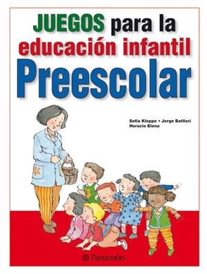JUEGOS PARA LA EDUCACION INFANTIL, PREESCOLAR | 9788434238398 | Batllori, Jorge;Elena, Horacio;Kloppe, Sofía