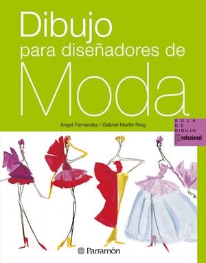 DIBUJO PARA DISENADORES DE MODA | 9788434229921 | Martín Roig, Gabriel;Fernández, Angel