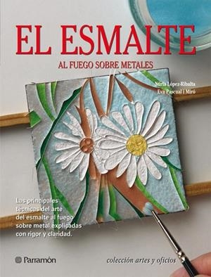 EL ESMALTE AL FUEGO SOBRE METALES | 9788434233850 | Pascual i Miró, Eva;López-Ribalta, Núria;Arroyo Villemur, Rafael;Moles Domínguez, Gemma;Vilasís, And