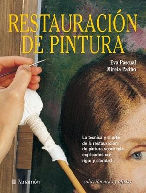 RESTAURACION DE PINTURA | 9788434224797 | Pascual i Miró, Eva;Patiño, Mireia