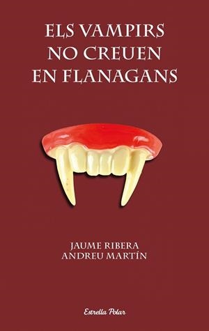 Els vampirs no creuen en Flanagans | 9788490572382 | Andreu Martín;Jaume Ribera