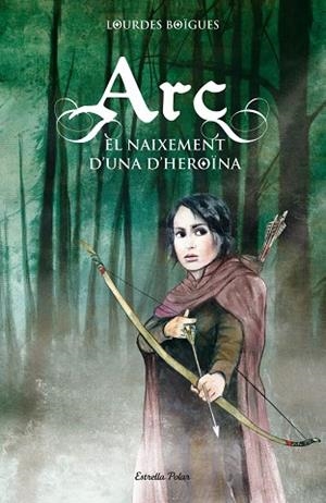 Arc. El naixement d'una heroïna | 9788415790099 | Boïgues Chorro, Lourdes