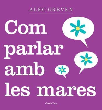 Com parlar amb les mares | 9788499320984 | Greven, Alec