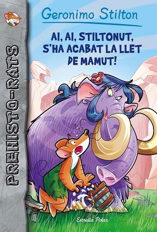 Ai, ai, Stiltonut, s'ha acabat la llet de mamut! | 9788491371434 | Stilton, Geronimo