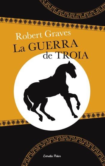 La guerra de Troia | 9788499320441 | The trustees of the Robert Graves;Graves, Robert