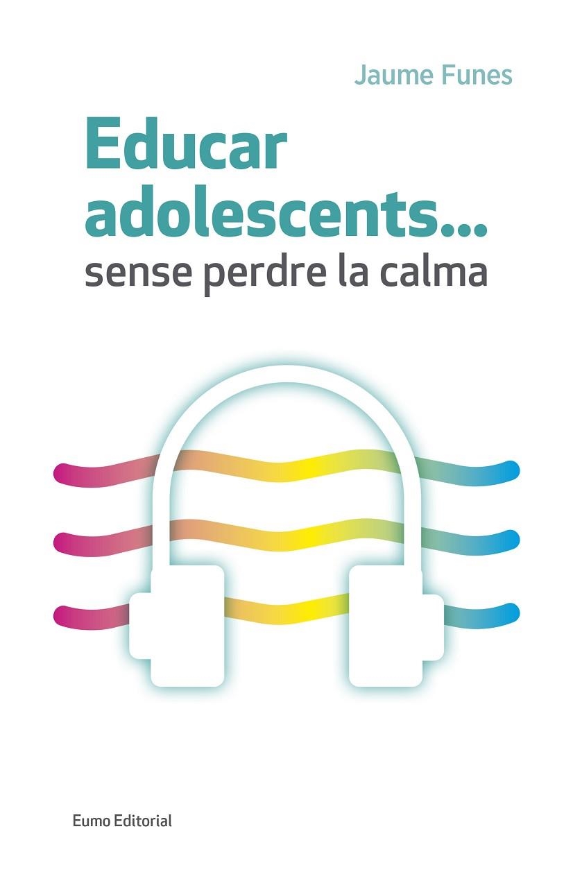 Educar adolescents...sense perdre la calma | 9788497665773 | Funes Artiaga, Jaume