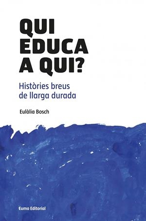 Qui educa a qui? | 9788497664882 | Bosch José, Eulàlia