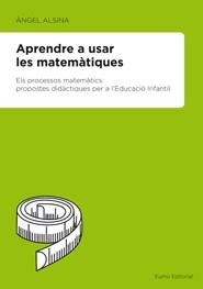 Aprendre a usar les matemàtiques | 9788497664097 | Alsina Pastells, Ángel