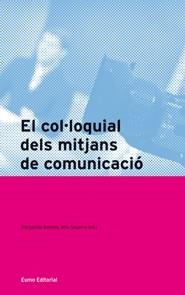 El col·loquial dels mitjans de comunicació | 9788497663229 | Torrent Badia, Ana Maria;Bladas, Óscar;Ferré, Adelaida;Lleonart Silvestre, Ton;Massanell Messalles, 