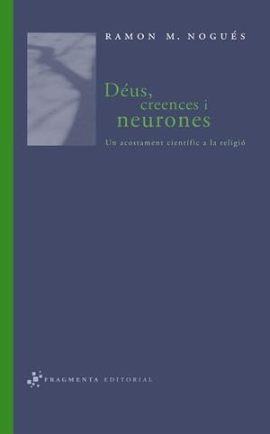 Déus, creences i neurones | 9788493569518 | Nogués Carulla, Ramon M.