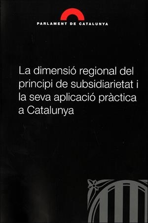 La dimensió regional del principi de subsidiarietat i la seva aplicació pràctica a Catalunya | 9788439389712
