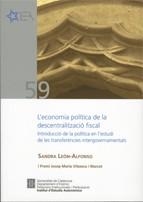 economia política de la descentralització fiscal. Introducció de la política en l'estudi de les transferències intergovernamentals/L' | 9788439379157 | León Alfonso, Sandra