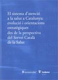sistema d'atenció a la salut a Catalunya: evolució i orientacions estratègiques des de la perspectiva del Servei Català de la Salut/El | 9788439383123