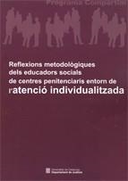 Reflexions metodològiques dels educadors socials de centres penitenciaris entorn de l'atenció individualitzada | 9788439382782