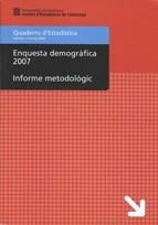 Enquesta demogràfica 2007. Informe metodològic. Disseny de l'enquesta i avaluació de la falta de resposta | 9788439379843 | Sánchez Cepeda, Josep Anton