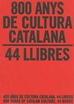 800 anys de cultura catalana. 44 llibres / 800 años de cultura catalana. 44 libros / 800 Years of Catalan Culture. 44 Books | 9788439386193 | Molas i Batllori, Joaquim