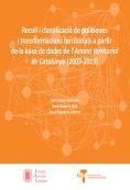Recull i classificació de polítiques i transformacions territorials a partir de la base de dades de l'Anuari Territorial de Catalunya (2003-2015) | 9788499653938 | López Redondo, Joan;Navarro Solé, Irene;Báguena Latorre, Josep