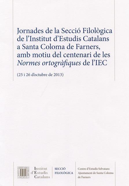 Jornades de la Secció Filològica de l'Institut d'Estudis Catalans a Santa Coloma de Farners, amb motiu del centenari de les Normes ortogràfiques de l' | 9788499652801 | Varios autores