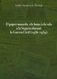 El Paper moneda, els bons i els vals a la Segarra durant la Guerra Civil (1936-1939) | 9788461248094 | Aymerich i Bernal, Isidre