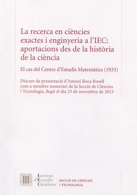 La Recerca en ciències exactes i enginyeria a l'IEC: aportacions des de la història de la ciència : el cas del Centre d'Estudis Matemàtics (1933) | 9788499652900 | Roca Rosell, Antoni