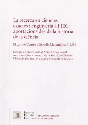 La Recerca en ciències exactes i enginyeria a l'IEC: aportacions des de la història de la ciència : el cas del Centre d'Estudis Matemàtics (1933) | 9788499652900 | Roca Rosell, Antoni