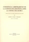 Coherència i arbitrarietat de la substitució lingüística dins la Crònica de Jaume I: discurs  llegit en la sessió inaugural del curs 1987-1988 | 9788472830325 | Badia i Margarit, Antoni M.