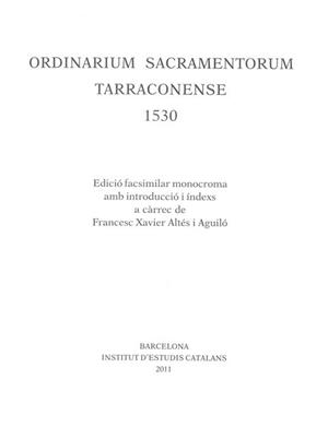 Ordinarium Sacramentorum Tarraconense : 1530 / Edició facsímil monocroma a càrrec de Francesc Xavier Altés i Aguiló | 9788499650685