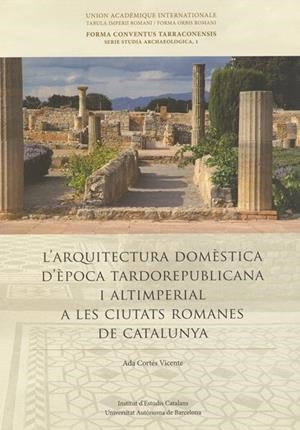 L'Arquitectura domèstica d'època tardorepublicana i altimperial a les ciutats romanes de Catalunya | 9788499652184 | Cortés Vicente, Ada