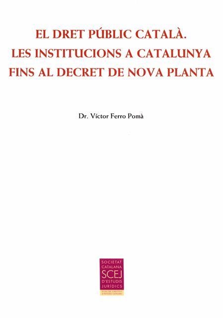 El Dret Públic Català. Les institucions a Catalunya fins al Decret de Nova Planta | 9788499652863 | Ferro Pomà, Víctor