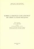 Sobre la imatge com a retrat de Crist a l'edat mitjana : lliçó inaugural del curs 2001-2002 a càrrec de Xavier Barral i Altet, membre de l'Institut d' | 9788472835948
