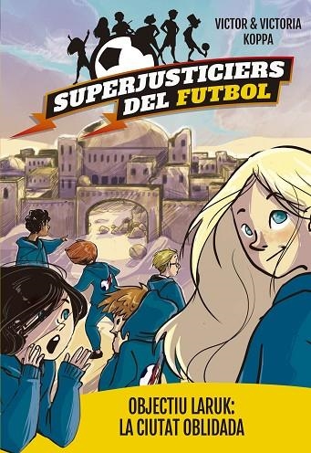 Superjusticiers del Futbol 5. Objectiu Laruk: la ciutat oblidada | 9788424662998 | Koppa, Victor
