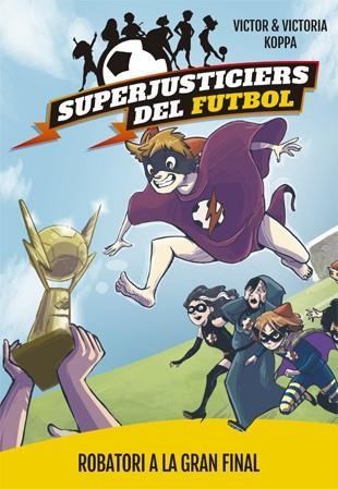 Superjusticiers del Futbol 6. Robatori a la gran final | 9788424663001 | Koppa, Victor