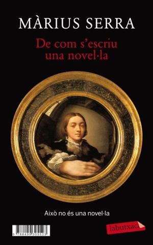 De com s'escriu una novel·la + Monocle. Una novel·la (in)acabada | 9788499305523 | Serra., Màrius