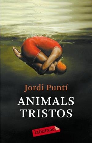 Animals tristos | 9788499300931 | Puntí Garriga, Jordi