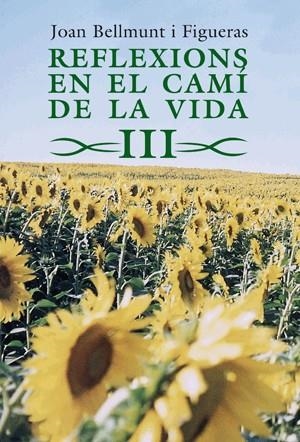 Reflexions en el camí de la vida III | 9788497796972 | Bellmunt i Figueras, Joan