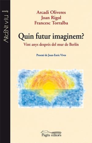 Quin futur imaginem? | 9788497799706 | Oliveres, Arcadi;Rigol, Joan;Torralba, Francesc