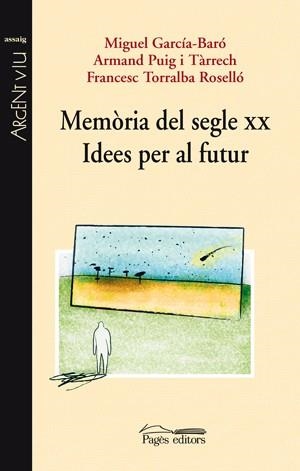 Memòria del segle XX. Idees per al futur | 9788497796408 | García-Baró, Miguel;Puig Tàrrech, Armand;Torralba Roselló, Francesc