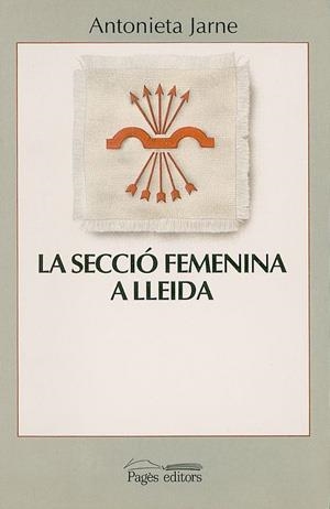 La Secció Femenina a Lleida. Els anys "triomfals" | 9788479350482 | Jarne, Antonieta