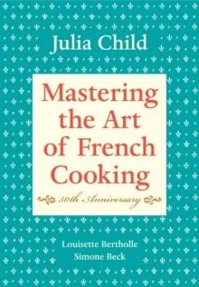 MASTERING THE ART OF FRENCH COOKING | 9780375413407 | JULIA CHILD
