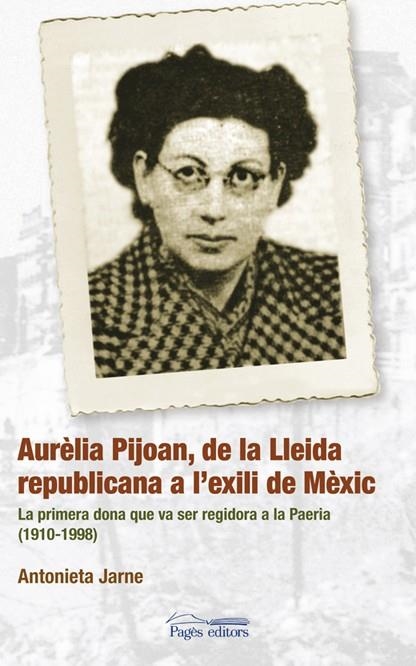 Aurèlia Pijoan, de la Lleida republicana a l'exili de Mèxic | 9788497796781 | Jarne, Antonieta