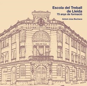 L'Escola del Treball de Lleida. 75 anys de formació | 9788497795074 | Josa Buchaca, Antoni