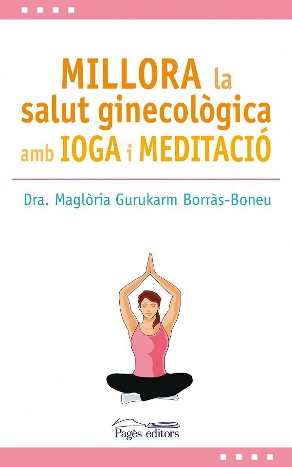 Millora la salut ginecològica amb ioga i meditació | 9788499759517 | Gurukarm Borràs-Boneu, Maglòria