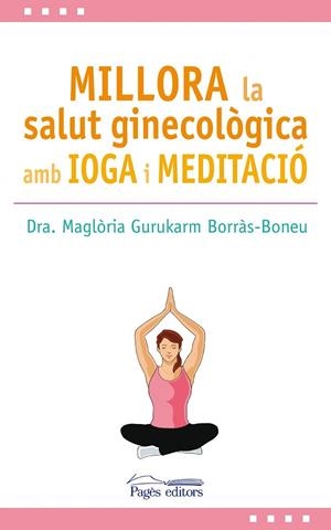 Millora la salut ginecològica amb ioga i meditació | 9788499759517 | Gurukarm Borràs-Boneu, Maglòria
