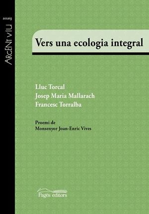 Vers una ecologia integral | 9788499758510 | Torcal Sierra, Lluc;Mallarach Carrera, Josep Maria;Torralba Roselló, Francesc