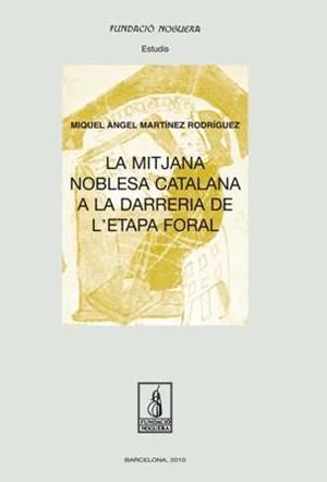 La mitjana noblesa catalana a la darreria a l'etapa floral | 9788497799652 | Martínez Rodríguez, Miquel A.
